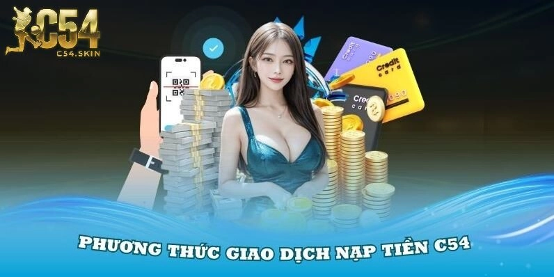 Tìm hiểu các phương thức giao dịch nạp tiền C54