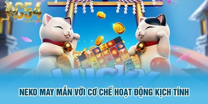 Khám Phá Tính Năng Đặc Biệt Neko May Mắn C54 – Nhận Thưởng Lớn Mỗi Vòng Quay