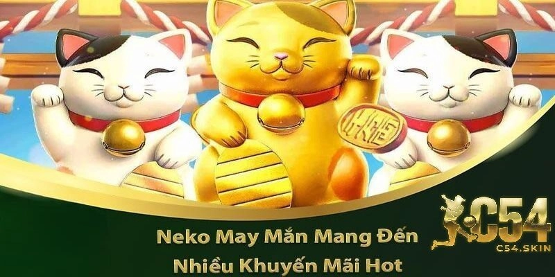 Tại Sao Nên Chọn Neko May Mắn C54 – Trải Nghiệm Slot Game Nổ Hũ Hấp Dẫn